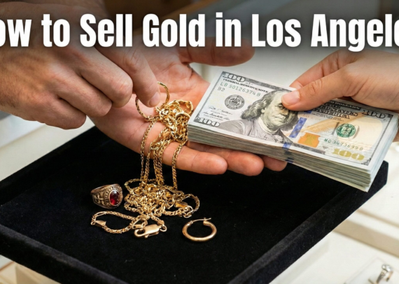 How to Sell Gold in Los Angeles | First-Time Seller's Guide